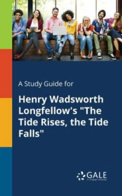 A Study Guide for Henry Wadsworth Longfellow's ''The Tide Rises, the Tide Fall...