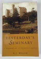 Yesterday's Seminary: A History of St Patrick's Manly By K. J. Walsh PB