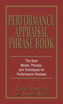 Performance Appraisal Phrase Book: The Best Words, Phrases, and Techniques f...