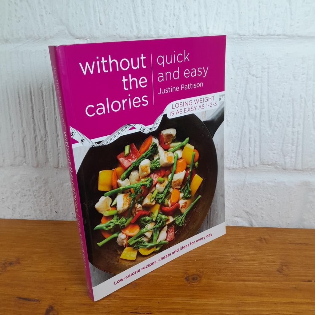 Quick and Easy Without the Calories Low-Calorie Recipes, Cheats and Ideas...