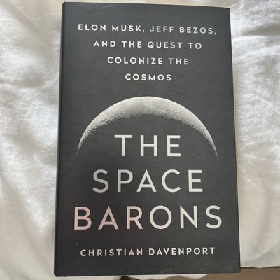 Space Barons : Elon Musk, Jeff Bezos, and the Quest to Colonize the Cosmos