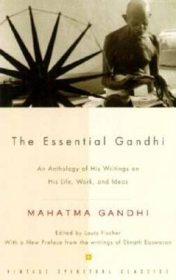 The Essential Gandhi: An Anthology of His Writings on His Life, Work, an - GOOD
