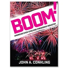 BOOM! AMERICA'S EVER-EVOLVING FIREWORKS INDUSTRY By John A. Conkling - Hardcover