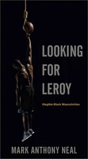 Looking for Leroy: Illegible Black Masculinities (Paperback or Softback)