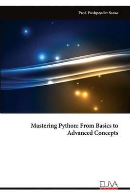 Mastering Python: From Basics to Advanced Concepts by Prof Pushpender Sarao Pape