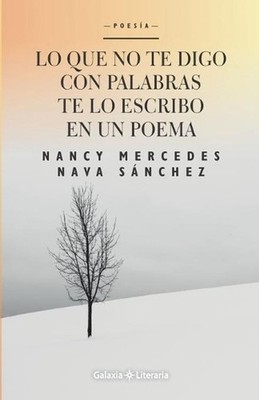 Lo que no te digo con palabras te lo escribo en un poema by Nancy Mercedes Nava