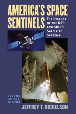 America's Space Sentinels: The History Of The Dsp And Sbirs Satellite Syste...