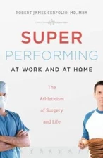 Super Performing At Work and At Home: The Athleticism of Surgery and Life - GOOD