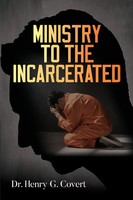 Henry G. Covert | Ministry To The Incarcerated | Taschenbuch | Englisch (2023)