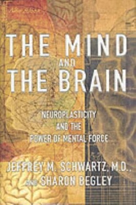 The Mind and the Brain : Neuroplasticity and the Power of Mental