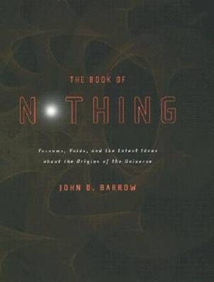 The Book of Nothing: Vacuums, Voids, and the Latest Ideas About the  - VERY GOOD