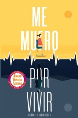 Me muero por vivir: Una novela sobre el amor, los viajes y la enfermedad: New