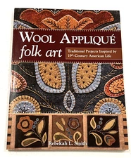 Wool Appliqué Folk Art : Traditional Projects Inspired by 19th-Century R. Smith