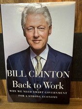 Back to Work Bill Clinton 2011 HC DJ 1st Ed Knopf Politics Economy Book