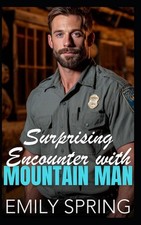 Surprising Encounter with Mountain Man: A Forced Proximity Opposites Attract Rom