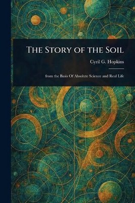 The Story of the Soil by Cyril G. Hopkins Paperback Book