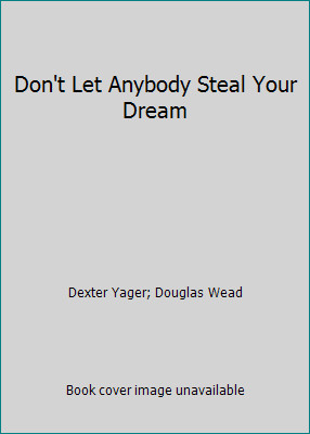 Don't Let Anybody Steal Your Dream by Dexter Yager; Douglas Wead
