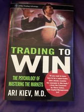 Trading to Win : The Psychology of Mastering the Markets by Ari Kiev (1998,...