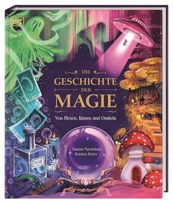 Die Geschichte der Magie Von Hexen, Runen und Orakeln. Zaubersprüche, Fabelwe...