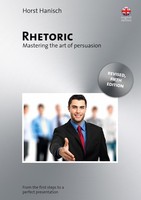 Rhetoric - Mastering The Art Of Persuasion Horst Hanisch