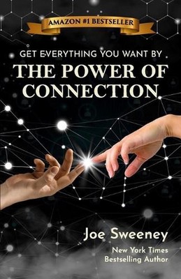 The Power of Connection: Get Everything You Want by Joe Sweeney Paperback Book
