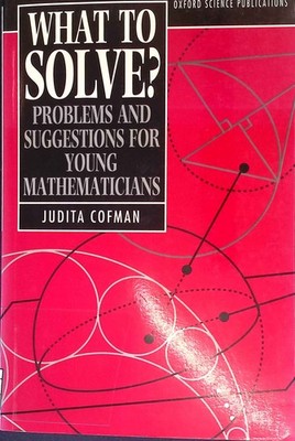What to Solve?: Problems and Suggestions for Young Mathematicians. Oxford Scienc