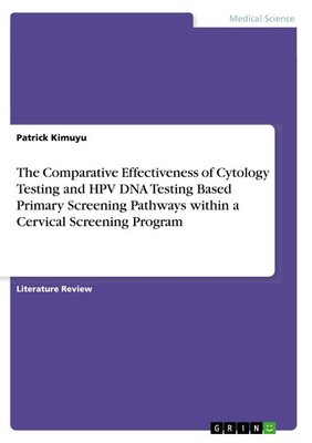 The Comparative Effectiveness of Cytology Testing and HPV DNA Testing Based Prim