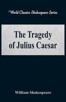 William Shakespeare | The Tragedy Of Julius Caesar (World Classics...