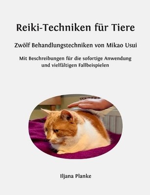 Reiki-Techniken fr Tiere - Zwlf Behandlungstechniken von Mikao Usui: Mit Beschre