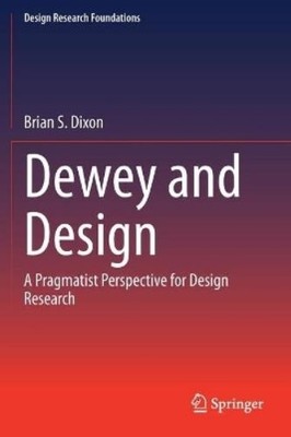 Brian S. Dixon Dewey and Design (Taschenbuch) Design Research Foundations
