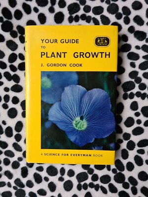 Your Guide To Plant Growth by J. Gordon Cook 1981 A SCIENCE FOR EVERYMAN BOOK