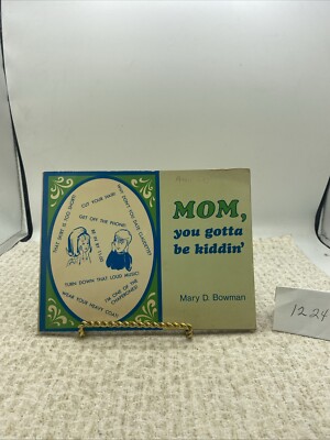 Mom, You Gotta Be Kiddin' Mary D. Bowman Scripture Advice For Parents W/ Teens