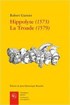 Hippolyte 1573 La Troade 1579, Paperback by Garnier, Robert; Beaudin, Jean-Do...