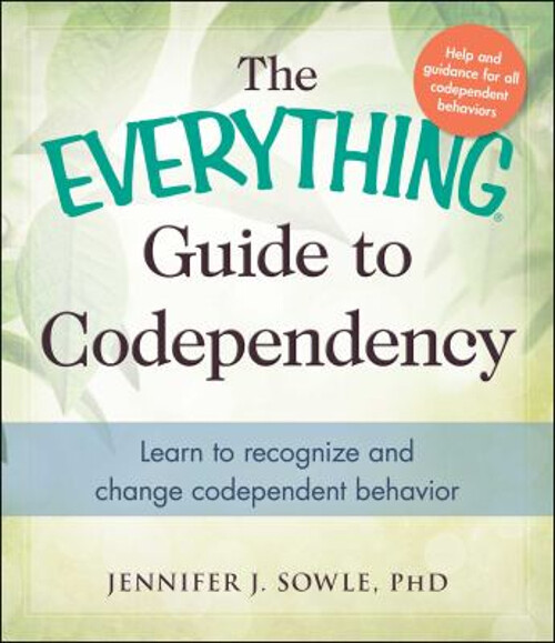 The Everything Guide to Codependency : Learn to Recognize and Cha