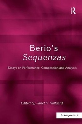 Berio's Sequenzas: Essays on Performance, Composition and Analysis by JanetK. Ha