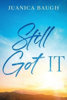 Still Got IT by Juanica Baugh Paperback Book