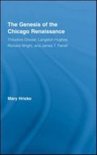 Genesis of the Chicago Renaissance : Theodore Dreiser, Langston Hughes, Richa...