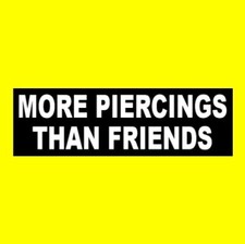 Funny "MORE PIERCINGS THAN FRIENDS" goth girl decal BUMPER STICKER nose ring