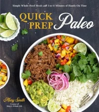 Quick Prep Paleo: Simple Whole-Food Meals with 5 to 15 Minutes of Hands-On Time,