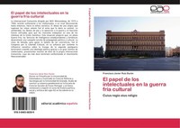 El Papel De Los Intelectuales En La Guerra FríA Cultural Francisco Javier Ruiz D