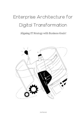 Enterprise Architecture for Digital Transformation: Aligning IT Strategy with Bu