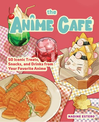 The Anime Cafe | 50 Iconic Treats, Snacks, and Drinks from Your Favorite Anime