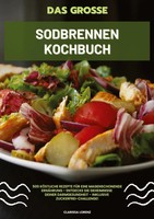 Das GroßE Sodbrennen Kochbuch: 500 KöStliche Rezepte FüR Eine Magenschonende...