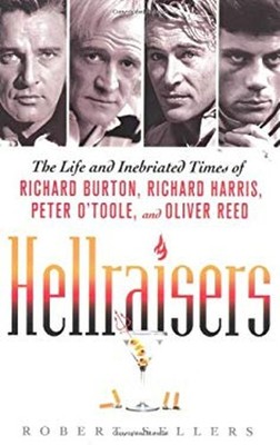 Hellraisers : The Life and Inebriated Times of Richard Burton, Ri
