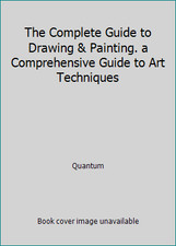 The Complete Guide to Drawing Painting. a Comprehensive Guide to Art...