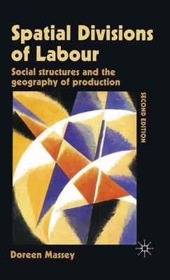 Spatial Divisions of Labour | Social Structures and the Geography of Production