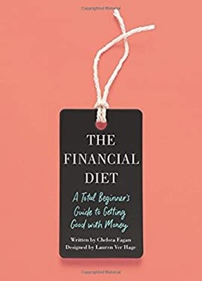The Financial Diet : A Total Beginner's Guide to Getting Good wit