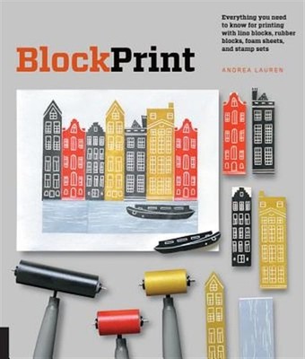 Block Print : Everything You Need to Know for Printing With Lino Blocks, Rubb...