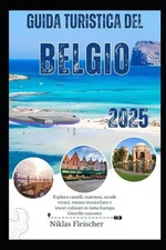 Guida turistica del Belgio 2025: Esplora castelli maestosi, strade vivaci, natur