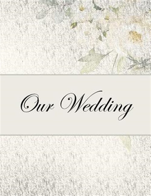 Our Wedding: Everything you need to help you plan the perfect wedding, paperb...
